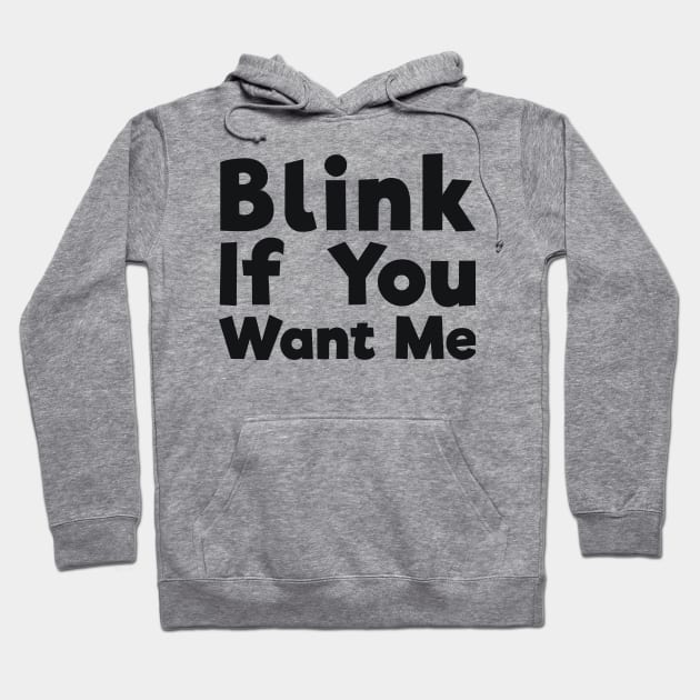 Blink If You Want Me sassy joke Hoodie by RedYolk